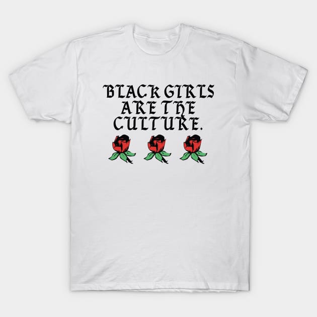 Black Girls Are The Culture T-Shirt by mylescohens32